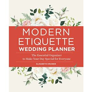 Modern Etiquette Wedding Planner: The Essential Organizer to Make Your Day Special for Everyone, Paperback - Elisabeth Kramer imagine