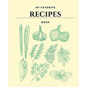 My Favorite Recipes Book: Book to Write IN, Collect the Recipes You Love, My Best Meal Recipes And Blank Recipe Book Journal - Prince Jazmine Whitney imagine