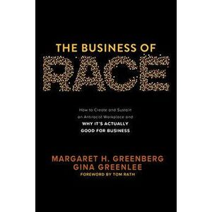 The Business of Race: How to Create and Sustain an Antiracist Workplace--And Why It's Actually Good for Business - Tom Rath imagine