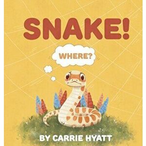 Snake!, Hardcover - Carrie Hyatt imagine