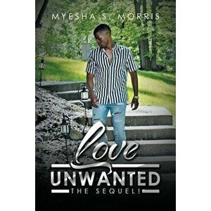 Love Unwanted: The Sequel!, Paperback - Myesha S. Morris imagine