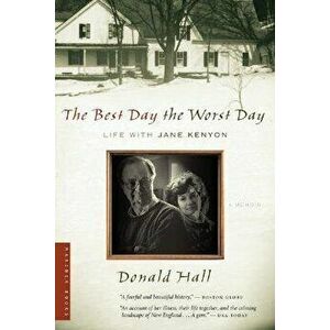 The Best Day the Worst Day: Life with Jane Kenyon, Paperback - Donald Hall imagine