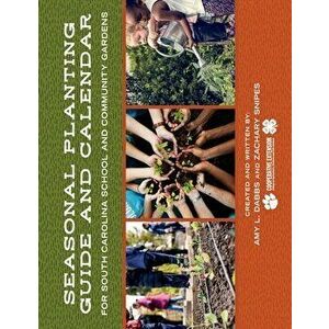 Seasonal Planting Guide and Calendar for South Carolina School and Community Gardens, Paperback - Amy L. Dabbs imagine