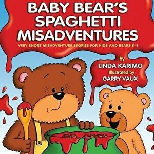 Baby Bear's Spaghetti Misadventure: Very Short Misadventure Stories for Kids and Bears, K-1, Paperback - Linda Karimo imagine