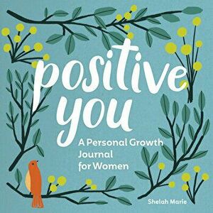 Positive You: A Personal Growth Journal for Women, Paperback - Shelah Marie imagine