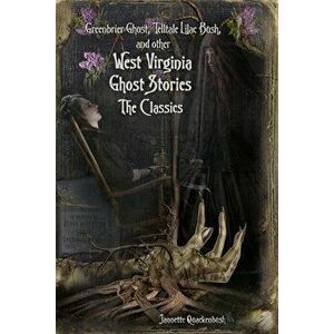 West Virginia Ghost Stories: The Classics, Paperback - Jannette Quackenbush imagine
