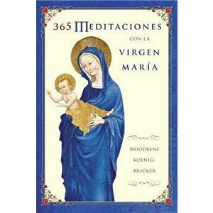 365 Meditaciones Con La Virgen María, Paperback - Woodeene Koenig-Bricker imagine