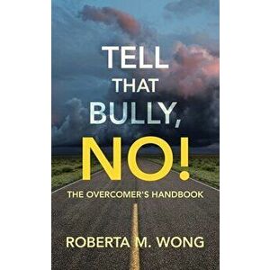 Tell That Bully, No!: The Overcomer's Handbook, Paperback - Roberta M. Wong imagine