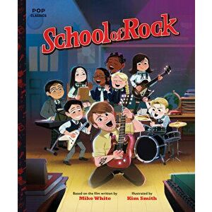 School of Rock: The Classic Illustrated Storybook, Hardcover - Kim Smith imagine