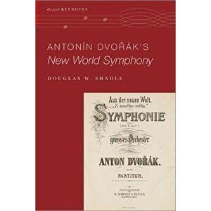 Antonin Dvorak's New World Symphony, Paperback - Douglas W. Shadle imagine