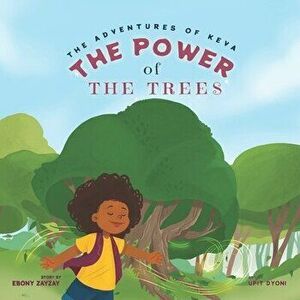 The Adventures of Keva: The Power of the Trees, Paperback - Ebony Zayzay imagine