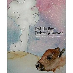 Buff The Bison Explores Yellowstone, Paperback - Vanora Rolland imagine
