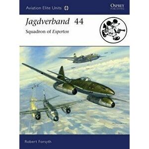 Jagdverband 44: Squadron of Experten, Paperback - Robert Forsyth imagine
