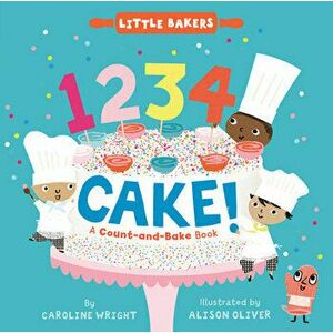 1234 Cake!: A Count-And-Bake Book, Board book - Caroline Wright imagine