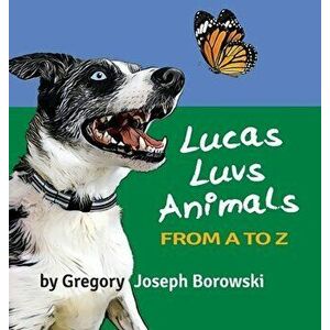 Lucas Luvs Animals from A to Z, Hardcover - Gregory Joseph Borowski imagine