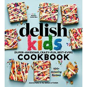 The Delish Kids (Super-Awesome, Crazy-Fun, Best-Ever) Cookbook: 100 Amazing Recipes, Hardcover - Joanna Saltz imagine