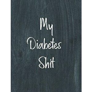 My Diabetes Shit, Diabetes Log Book: Daily Blood Sugar Log Book Journal, Organize Glucose Readings, Diabetic Monitoring Notebook For Recording Meals, imagine
