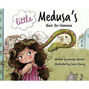 Little Medusa's Hair Do-lemma, Hardcover - Jennifer Buchet imagine