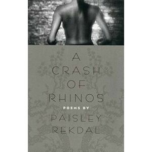 A Crash of Rhinos: Poems, Paperback - Paisley Rekdal imagine