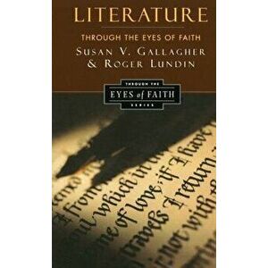Literature Through the Eyes of Faith: Christian College Coalition Series, Paperback - Susan V. Gallagher imagine