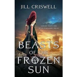 Beasts of the Frozen Sun, Paperback - Jill Criswell imagine