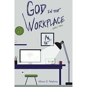 God in the Workplace: Bible Study, Paperback - Allison D. Pelphrey imagine