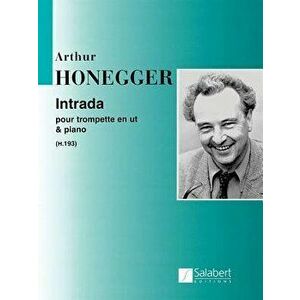 Intrada: Trumpet in C and Piano, Paperback - Arthur Honegger imagine