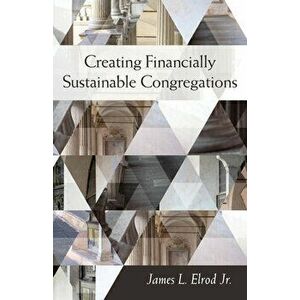 Creating Financially Sustainable Congregations, Paperback - James L. Elrod imagine