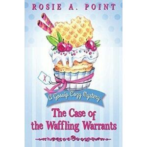 The Case of the Waffling Warrants, Paperback - Rosie A. Point imagine