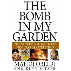 The Bomb in My Garden: The Secrets of Saddam's Nuclear MasterMind, Hardcover - Mahdi Obeidi imagine