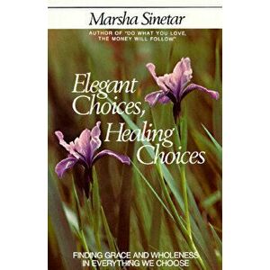 Elegant Choices, Healing Choices, Paperback - Marsha Sinetar imagine