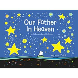 Our Father in Heaven: A Lord's Prayer Pop-Up Book, Hardcover - Agostino Traini imagine