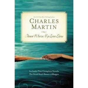 Down Where My Love Lives, Paperback - Charles Martin imagine