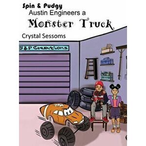 Spin and Pudgy - Austin Engineers a Monster Truck, Hardcover - Crystal Sessoms imagine