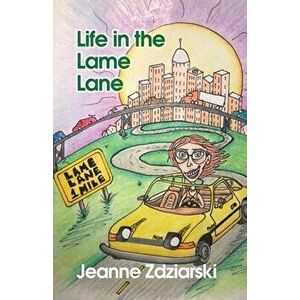 Life in the Lame Lane, Paperback - Jeanne Zdziarski imagine