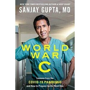 World War C: Lessons from the Covid-19 Pandemic and How to Prepare for the Next One, Hardcover - Sanjay Gupta imagine