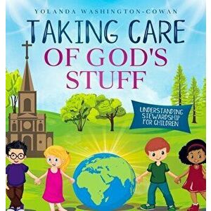 Taking Care of God's Stuff Understanding Stewardship for Children, Hardcover - Yolanda Washington-Cowan imagine