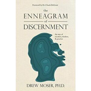 The Enneagram of Discernment: The Way of Vocation, Wisdom, and Practice, Paperback - Drew Moser imagine