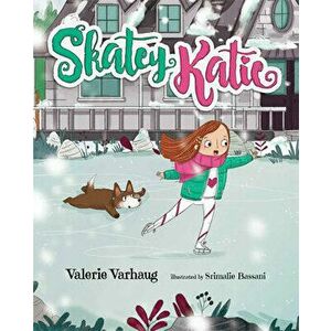 Skatey Katie, Hardcover - Valerie Varhaug imagine
