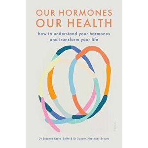 Our Hormones, Our Health: How to Understand Your Hormones and Transform Your Life, Paperback - Susanne Esche-Belke imagine