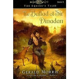 The Ballad of Sir Dinadan, 5, Paperback - Gerald Morris imagine