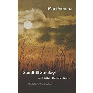 Sandhill Sundays and Other Recollections, Paperback - Mari Sandoz imagine