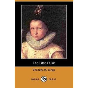 The Little Duke (Dodo Press), Paperback - Charlotte M. Yonge imagine