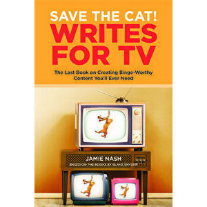 Save the Cat!(r) Writes for TV: The Last Book on Creating Binge-Worthy Content You'll Ever Need, Paperback - Jamie Nash imagine