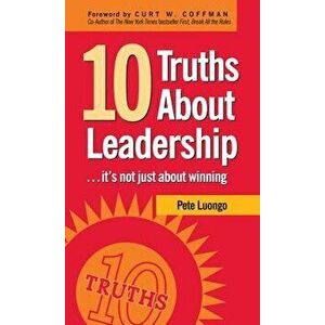 10 Truths about Leadership: ... It's Not Just about Winning, Hardcover - Peter A. Luongo imagine