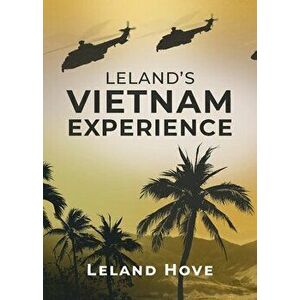 Leland's Vietnam Experience, Paperback - Leland Hove imagine