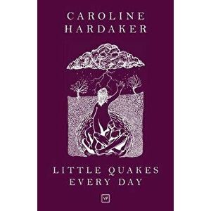 Little Quakes Every Day, Paperback - Caroline Hardaker imagine