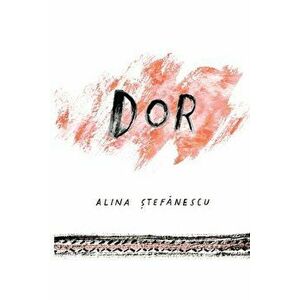 Dor, Paperback - Alina Stefanescu imagine
