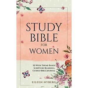 Study Bible for Women: 52-Week Theme Based Scripture Readings. Guided Bible Journal, Hardcover - Eileen Nyberg imagine