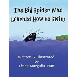 The Big Spider Who Learned How to Swim, Hardcover - Linda Margulis-Yant imagine